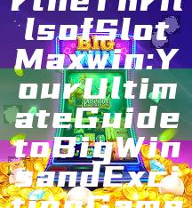 "Discover the Thrills of Slot Maxwin: Your Ultimate Guide to Big Wins and Exciting Gameplay"