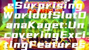"Exploring the Surprising World of Slot Dana Kaget: Uncovering Exciting Features and Tips"