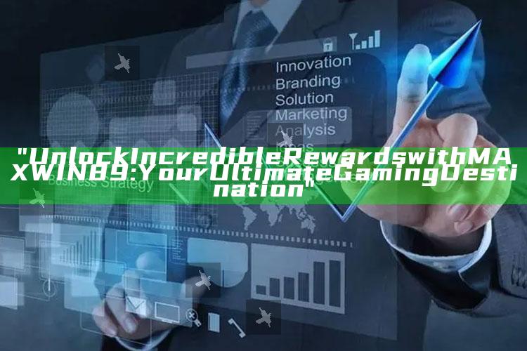 "Unlock Incredible Rewards with MAXWIN89: Your Ultimate Gaming Destination"