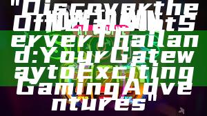 "Discover the Official Slot Server Thailand: Your Gateway to Exciting Gaming Adventures"