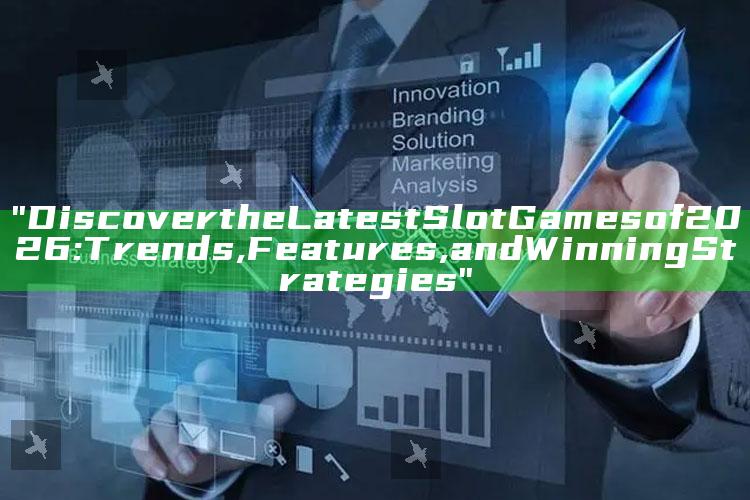 "Discover the Latest Slot Games of 2026: Trends, Features, and Winning Strategies"