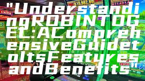 "Understanding ROBINTOGEL: A Comprehensive Guide to Its Features and Benefits"