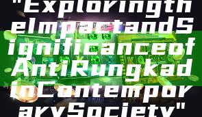 "Exploring the Impact and Significance of Anti Rungkad in Contemporary Society"