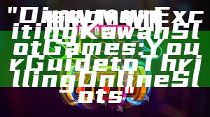 "Discover Exciting Kawan Slot Games: Your Guide to Thrilling Online Slots"