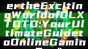 Title: "Discover the Exciting World of OLXTOTO: Your Ultimate Guide to Online Gaming Fun"