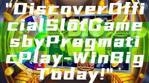 "Discover Official Slot Games by Pragmatic Play - Win Big Today!"