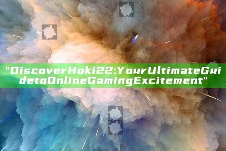 "Discover Hoki22: Your Ultimate Guide to Online Gaming Excitement"