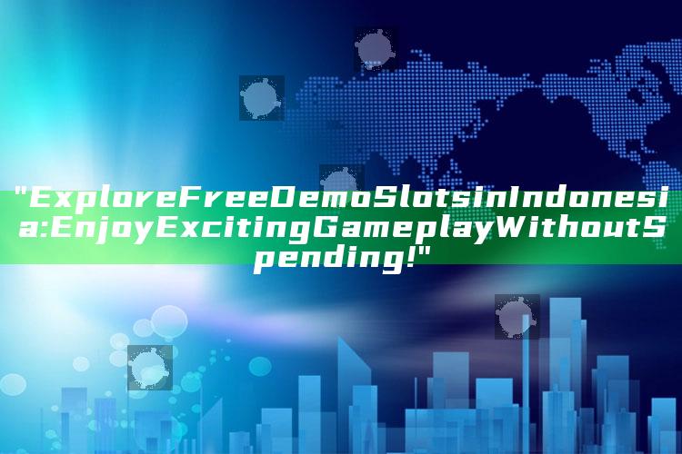 "Explore Free Demo Slots in Indonesia: Enjoy Exciting Gameplay Without Spending!"