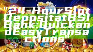 "24-Hour Slot Deposit at BSI Bank: Quick and Easy Transactions"