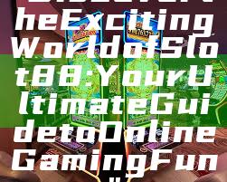 "Discover the Exciting World of Slot88: Your Ultimate Guide to Online Gaming Fun"