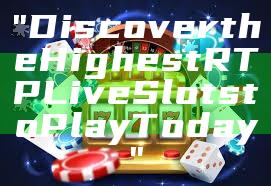 "Discover the Highest RTP Live Slots to Play Today"