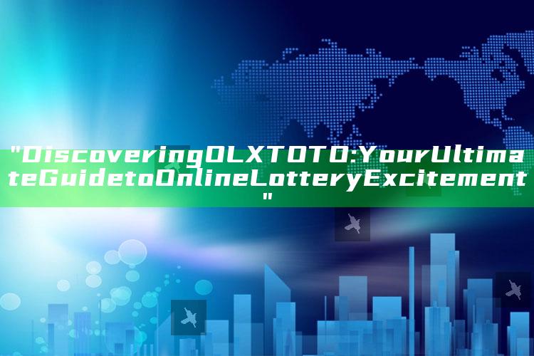 "Discovering OLXTOTO: Your Ultimate Guide to Online Lottery Excitement"