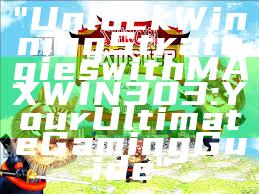 "Unlock Winning Strategies with MAXWIN303: Your Ultimate Gaming Guide"