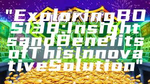 "Exploring BOS138: Insights and Benefits of This Innovative Solution"