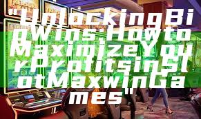 "Unlocking Big Wins: How to Maximize Your Profits in Slot Maxwin Games"