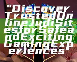 "Discover Trusted Online Judi Sites for Safe and Exciting Gaming Experiences"