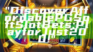 "Discover Affordable PG Soft Slot Bets: Play for Just 200!"