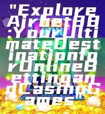 "Explore Airbet88: Your Ultimate Destination for Online Betting and Casino Games"