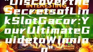 "Discover the Secrets of Link Slot Gacor: Your Ultimate Guide to Winning"