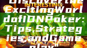 "Discover the Exciting World of IDN Poker: Tips, Strategies, and Gameplay"