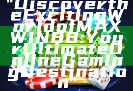 "Discover the Exciting World of MAXWIN88: Your Ultimate Online Gaming Destination"