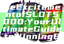 "Unlocking the Excitement of SLOT5000: Your Ultimate Guide to Winning Big"