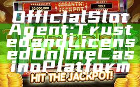 Official Slot Agent: Trusted and Licensed Online Casino Platform