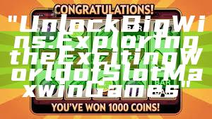 "Unlock Big Wins: Exploring the Exciting World of Slot Maxwin Games"