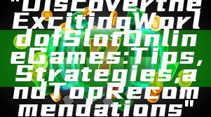"Discover the Exciting World of Slot Online Games: Tips, Strategies, and Top Recommendations"