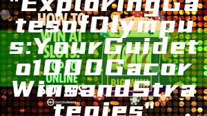 "Exploring Gates of Olympus: Your Guide to 1000 Gacor Wins and Strategies"