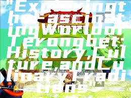 "Exploring the Fascinating World of Terongbet: History, Culture, and Culinary Traditions"