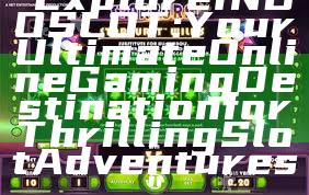 "Explore INDOSLOT: Your Ultimate Online Gaming Destination for Thrilling Slot Adventures"