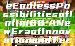 "Discover the Endless Possibilities of Infini88: A New Era of Innovation and Technology"