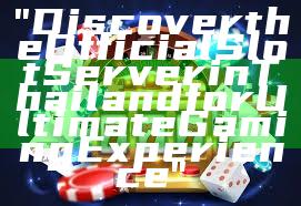 "Discover the Official Slot Server in Thailand for Ultimate Gaming Experience"