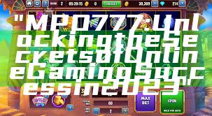 "MPO777: Unlocking the Secrets of Online Gaming Success in 2023"