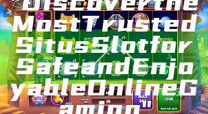"Discover the Most Trusted Situs Slot for Safe and Enjoyable Online Gaming"
