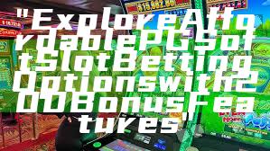 "Explore Affordable PG Soft Slot Betting Options with 200 Bonus Features"