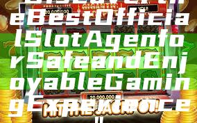 "Discover the Best Official Slot Agen for Safe and Enjoyable Gaming Experience"
