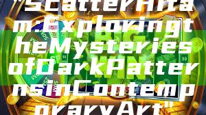 "Scatter Hitam: Exploring the Mysteries of Dark Patterns in Contemporary Art"