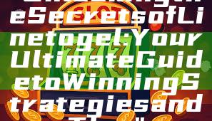 "Unlocking the Secrets of Linetogel: Your Ultimate Guide to Winning Strategies and Tips"