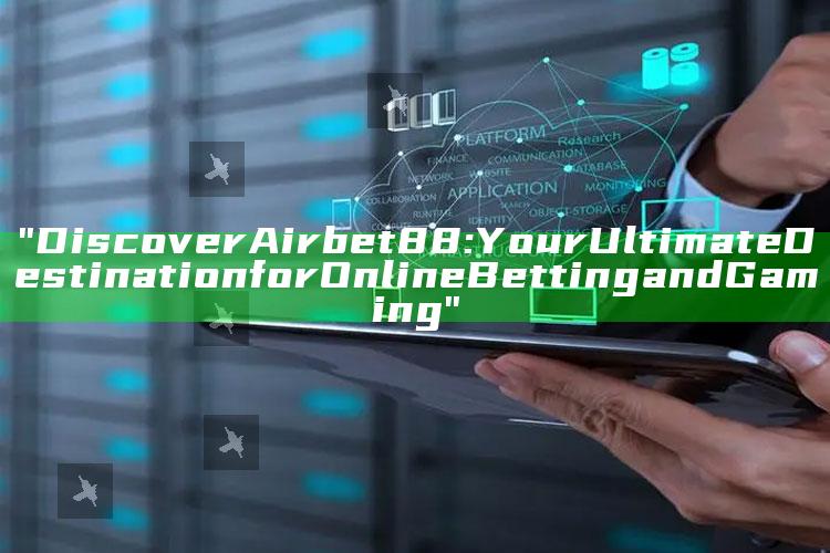 "Discover Airbet88: Your Ultimate Destination for Online Betting and Gaming"