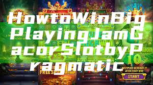 How to Win Big Playing Jam Gacor Slot by Pragmatic