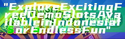"Explore Exciting Free Demo Slots Available in Indonesia for Endless Fun"