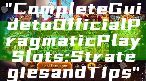 "Complete Guide to Official Pragmatic Play Slots: Strategies and Tips"