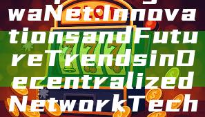 "Exploring DewaNet: Innovations and Future Trends in Decentralized Network Technology"