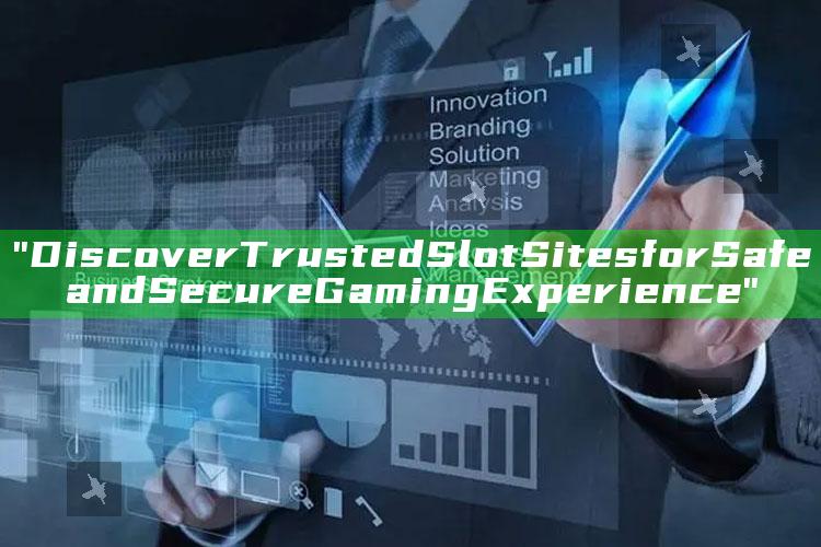 "Discover Trusted Slot Sites for Safe and Secure Gaming Experience"