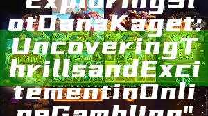 "Exploring Slot Dana Kaget: Uncovering Thrills and Excitement in Online Gambling"