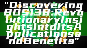 "Discovering BOS138: Revolutionary Insights into Its Applications and Benefits"