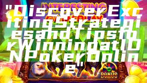 "Discover Exciting Strategies and Tips for Winning at IDN Poker Online"