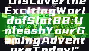 "Discover the Exciting World of Slot88: Unleash Your Gaming Adventure Today!"